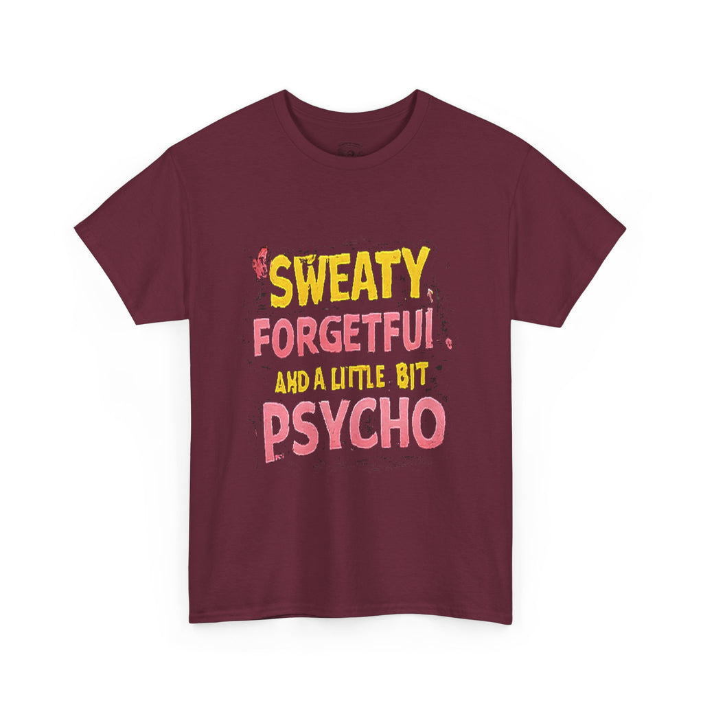 Sweaty, Forgetful and a Little Bit Psycho T-Shirt