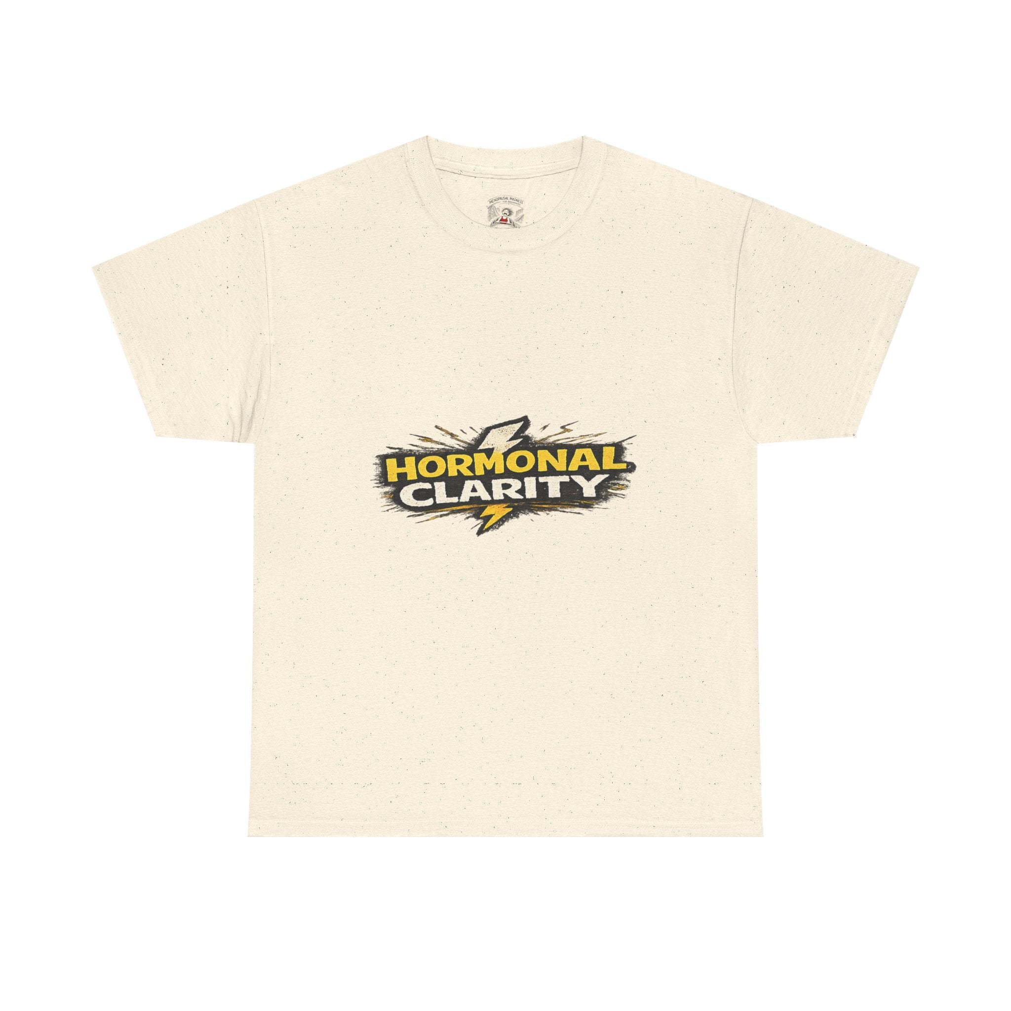 Hormonal Clarity T-Shirt — Funny Empowerment Tee