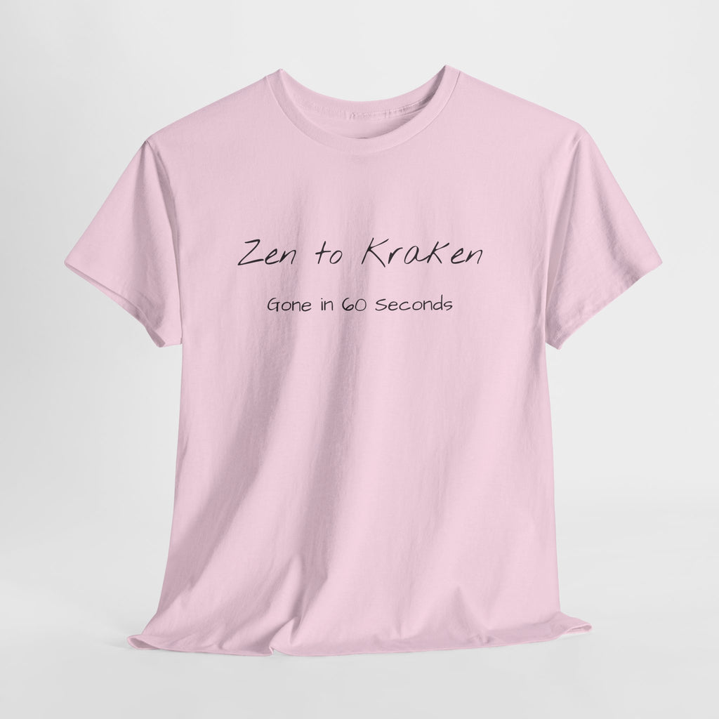 Zen to Kraken T‑Shirt — Funny Calm-to-Carnage Quote Tee
