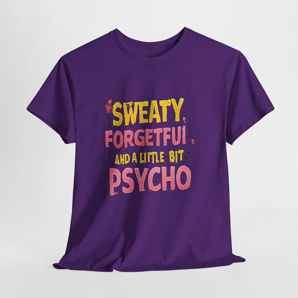 Sweaty, Forgetful and a Little Bit Psycho T-Shirt
