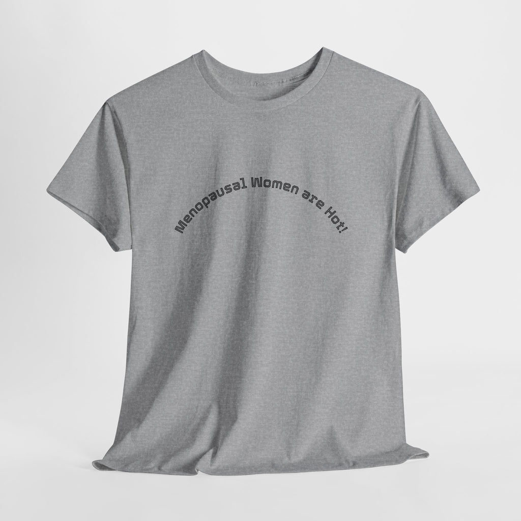 T‑Shirt — "Menopausal Women are Hot" Minimal Graphic Tee