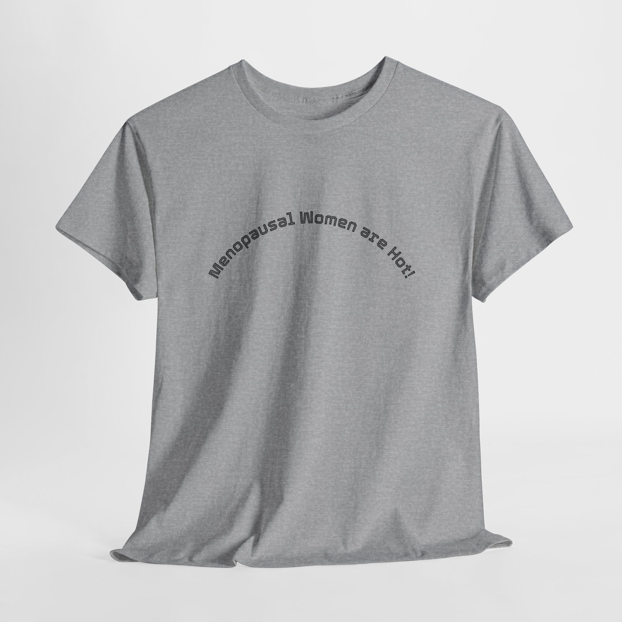 T‑Shirt — "Menopausal Women are Hot" Minimal Graphic Tee