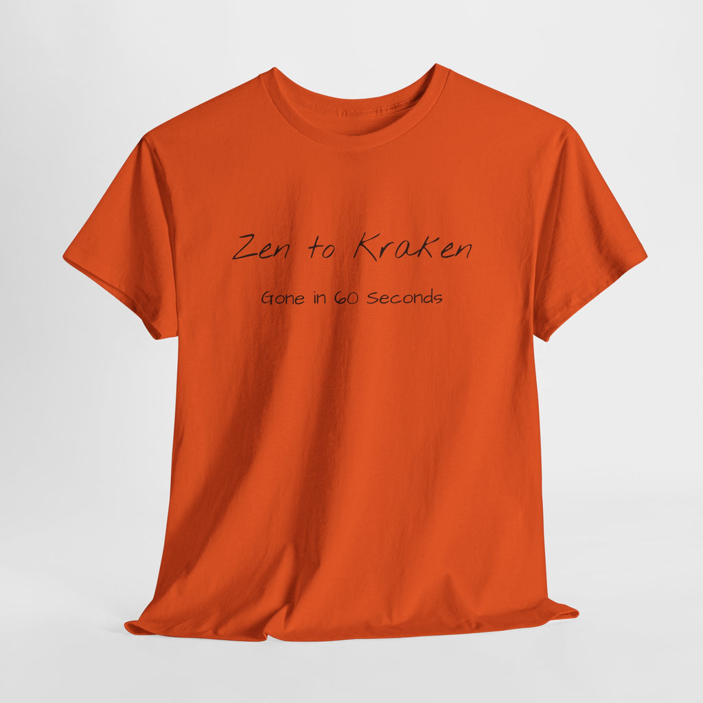 Zen to Kraken T‑Shirt — Funny Calm-to-Carnage Quote Tee