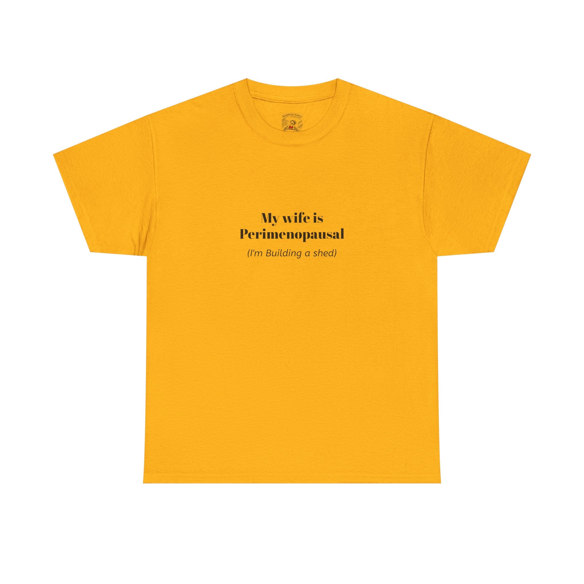 "My wife is Perimenopausal (I'm building a shed)" Funny Menopause Tee