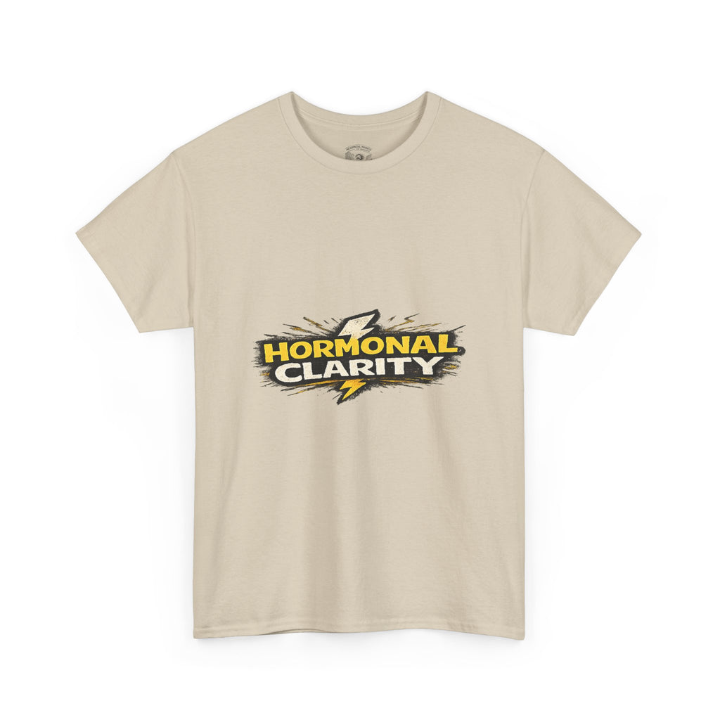 Hormonal Clarity T-Shirt — Funny Empowerment Tee