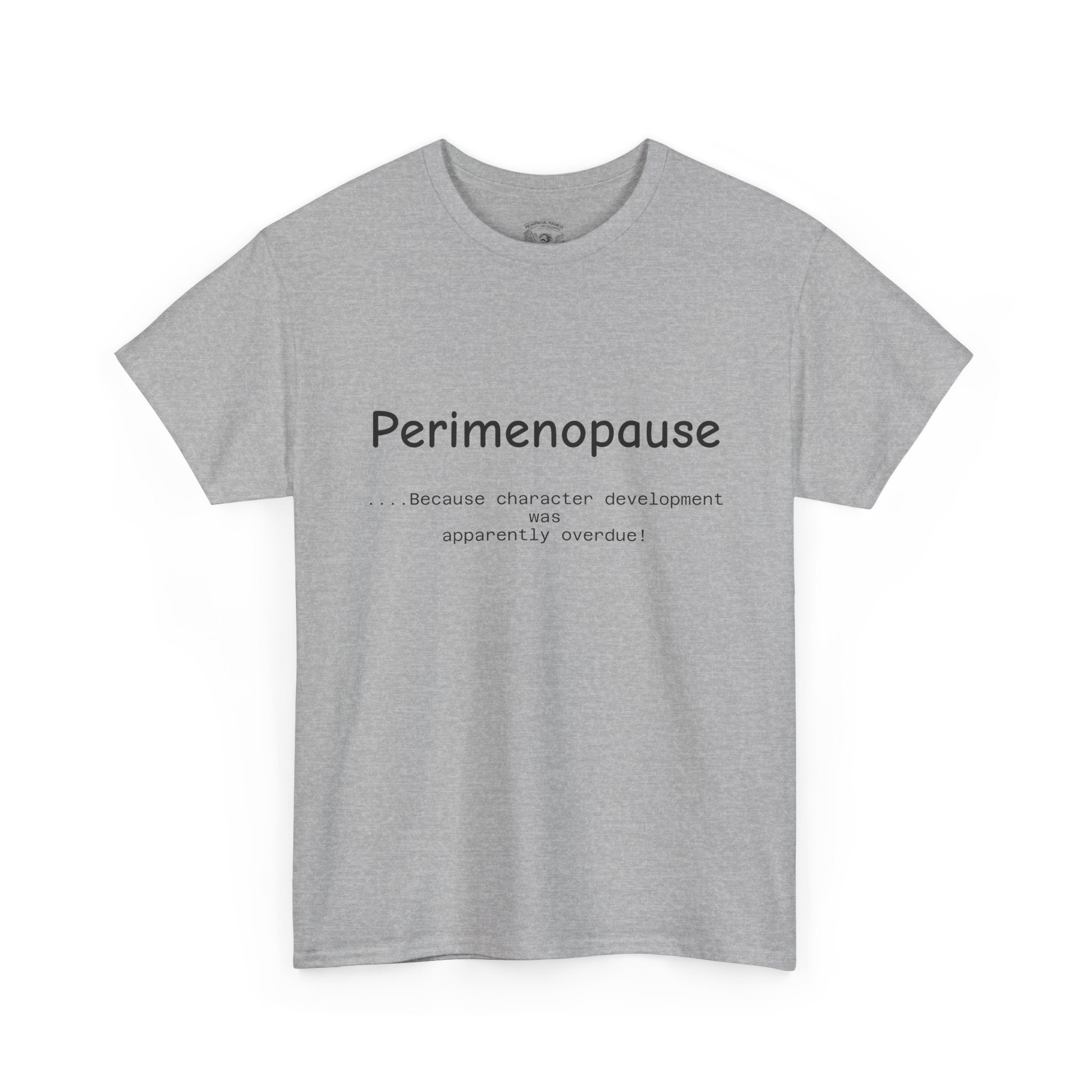 Perimenopause because apparently character was over due Tee — Funny Menopause Awareness Shirt