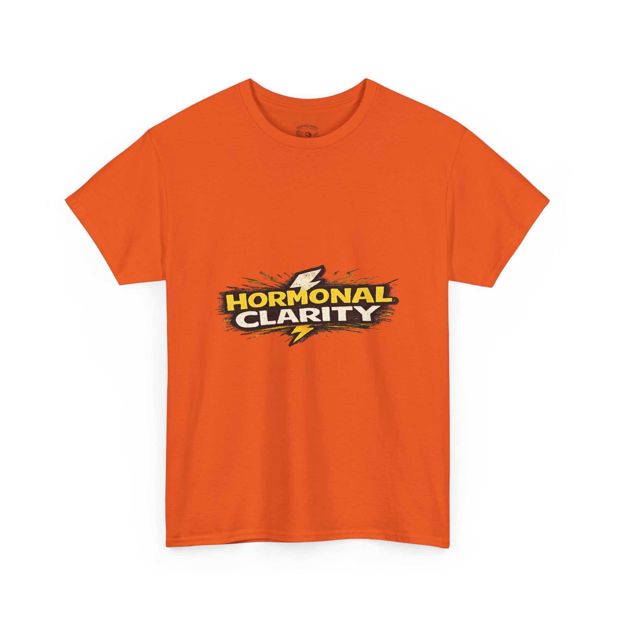 Hormonal Clarity T-Shirt — Funny Empowerment Tee