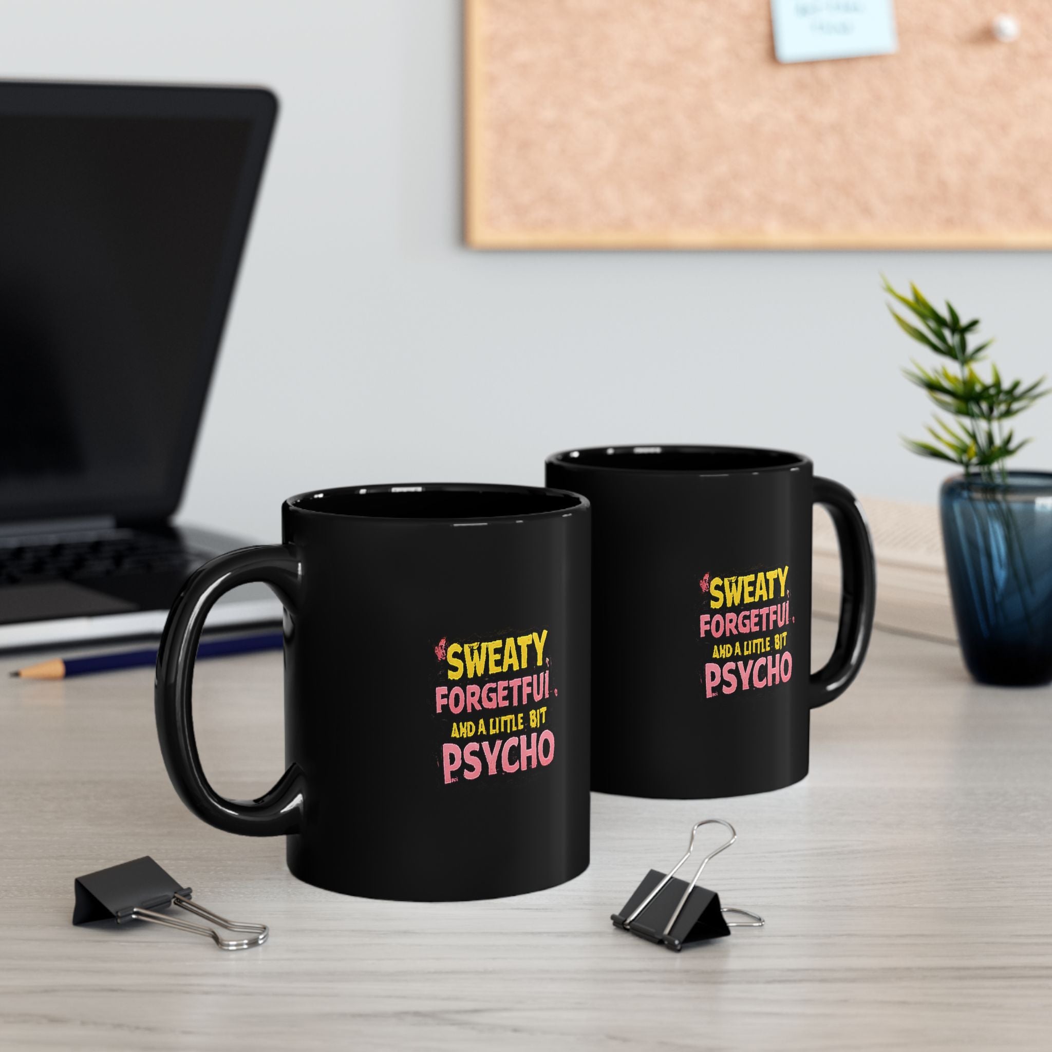 Sweaty, Forgetful & A Little Bit Psycho Black Mug — Funny Novelty Coffee Cup (11oz/15oz)