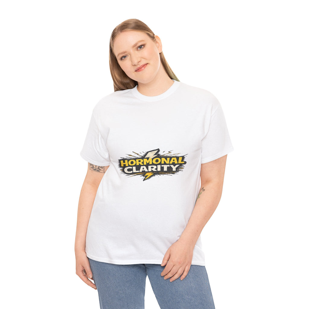 Hormonal Clarity T-Shirt — Funny Empowerment Tee