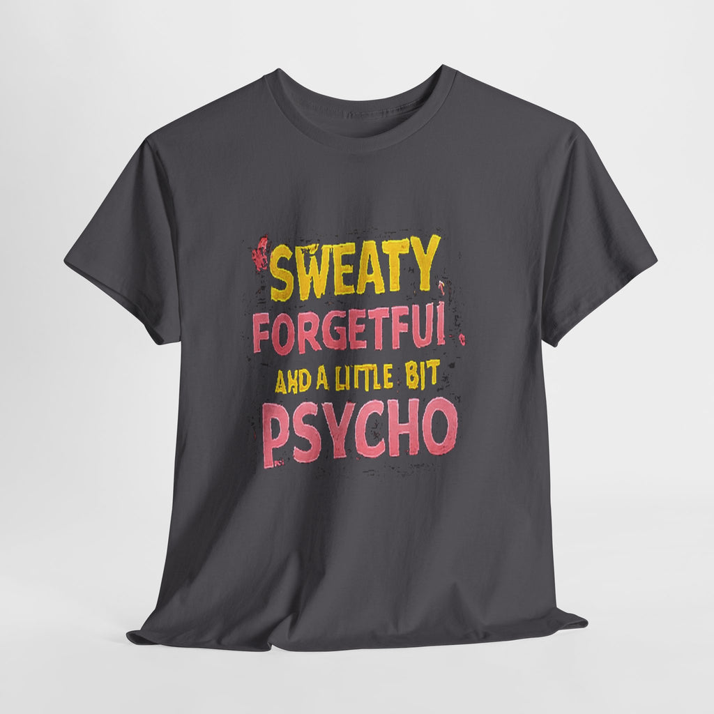 Sweaty, Forgetful and a Little Bit Psycho T-Shirt