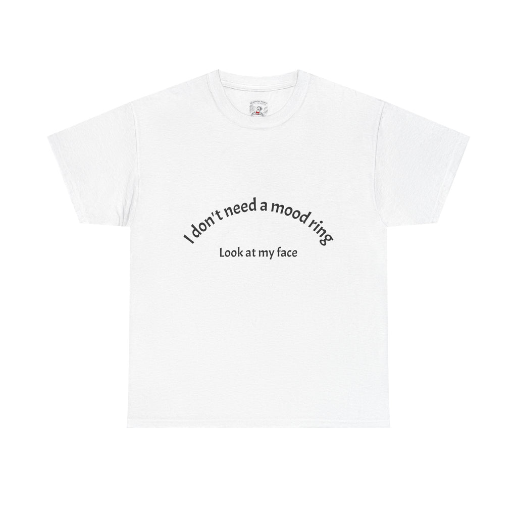 T‑Shirt — "I don't need a mood ring, look at my face" Graphic Tee