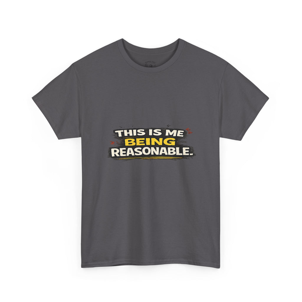 Being Reasonable T-Shirt — 'This Is Me Being Reasonable' Graphic Tee