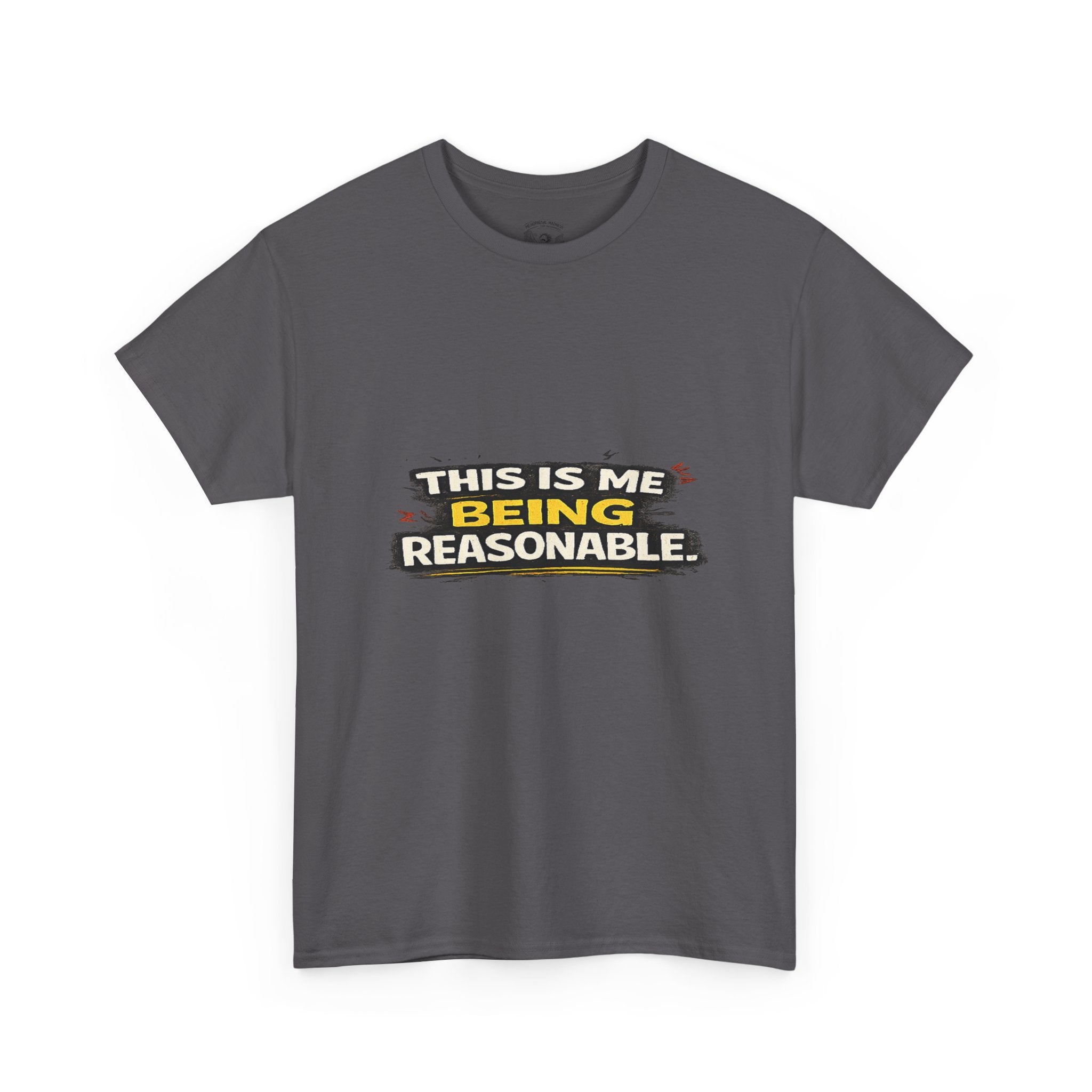 Being Reasonable T-Shirt — 'This Is Me Being Reasonable' Graphic Tee