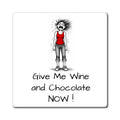 Funny 'Give Me Wine and Chocolate Now!' Refrigerator Magnet