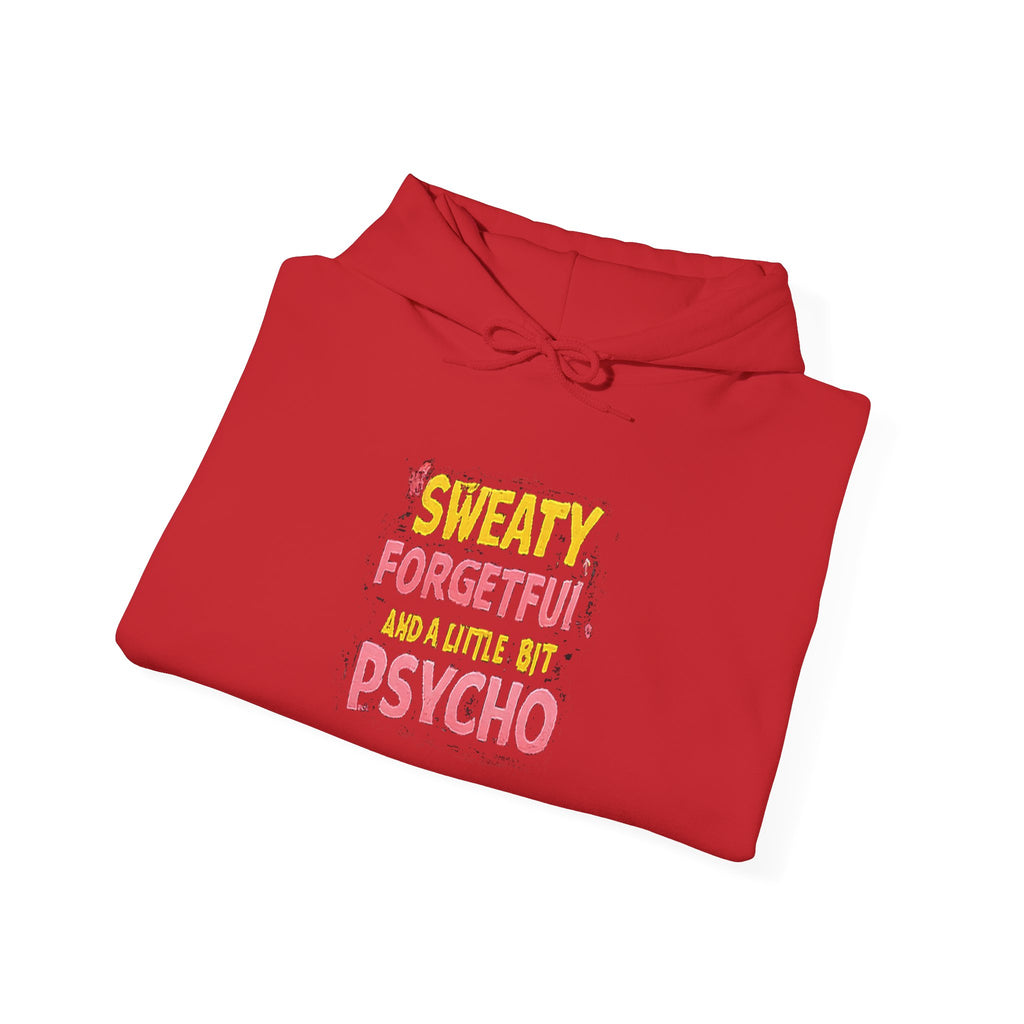Hoodie — "Sweaty, Forgetful & a Little Bit Psycho" Funny Graphic Pullover