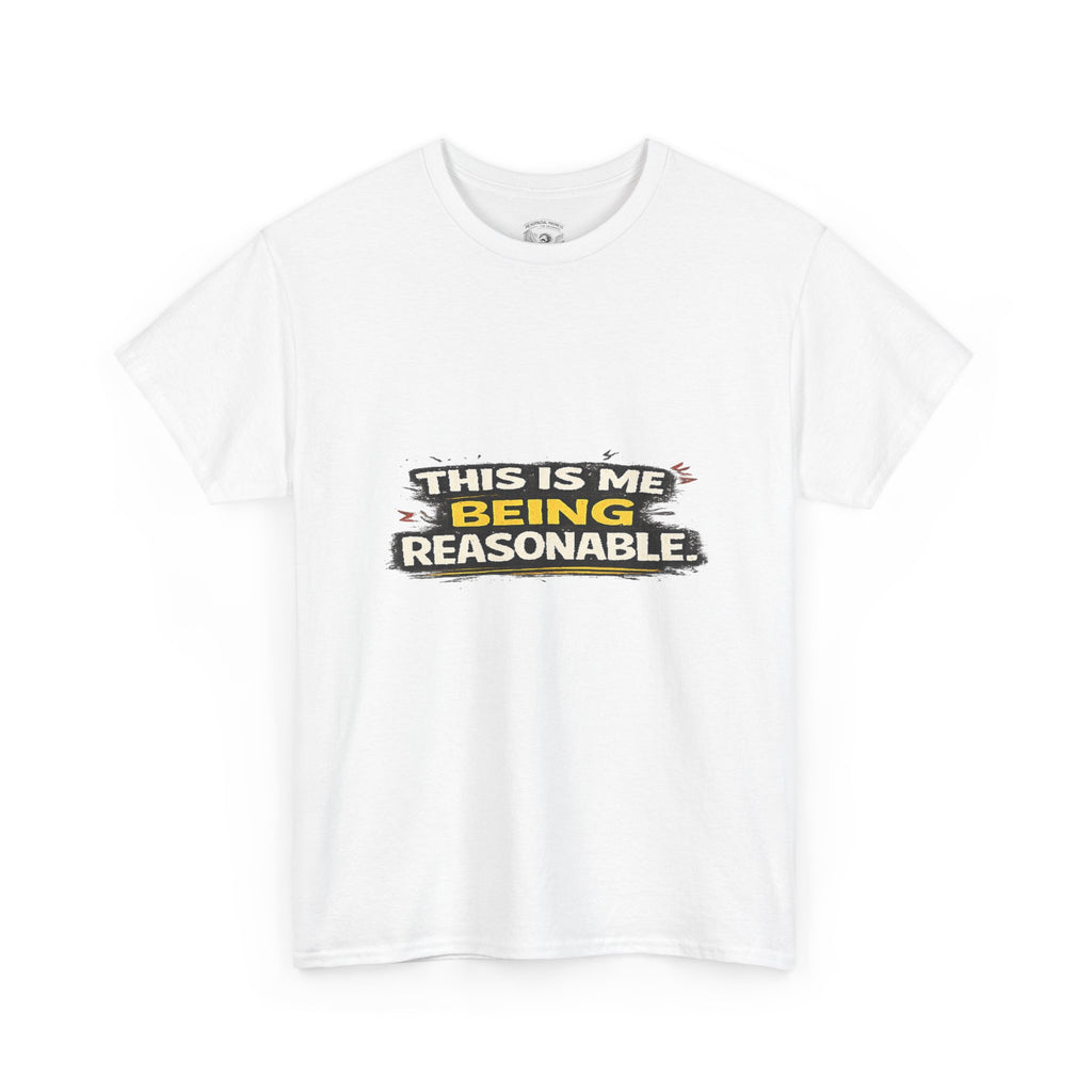 Being Reasonable T-Shirt — 'This Is Me Being Reasonable' Graphic Tee