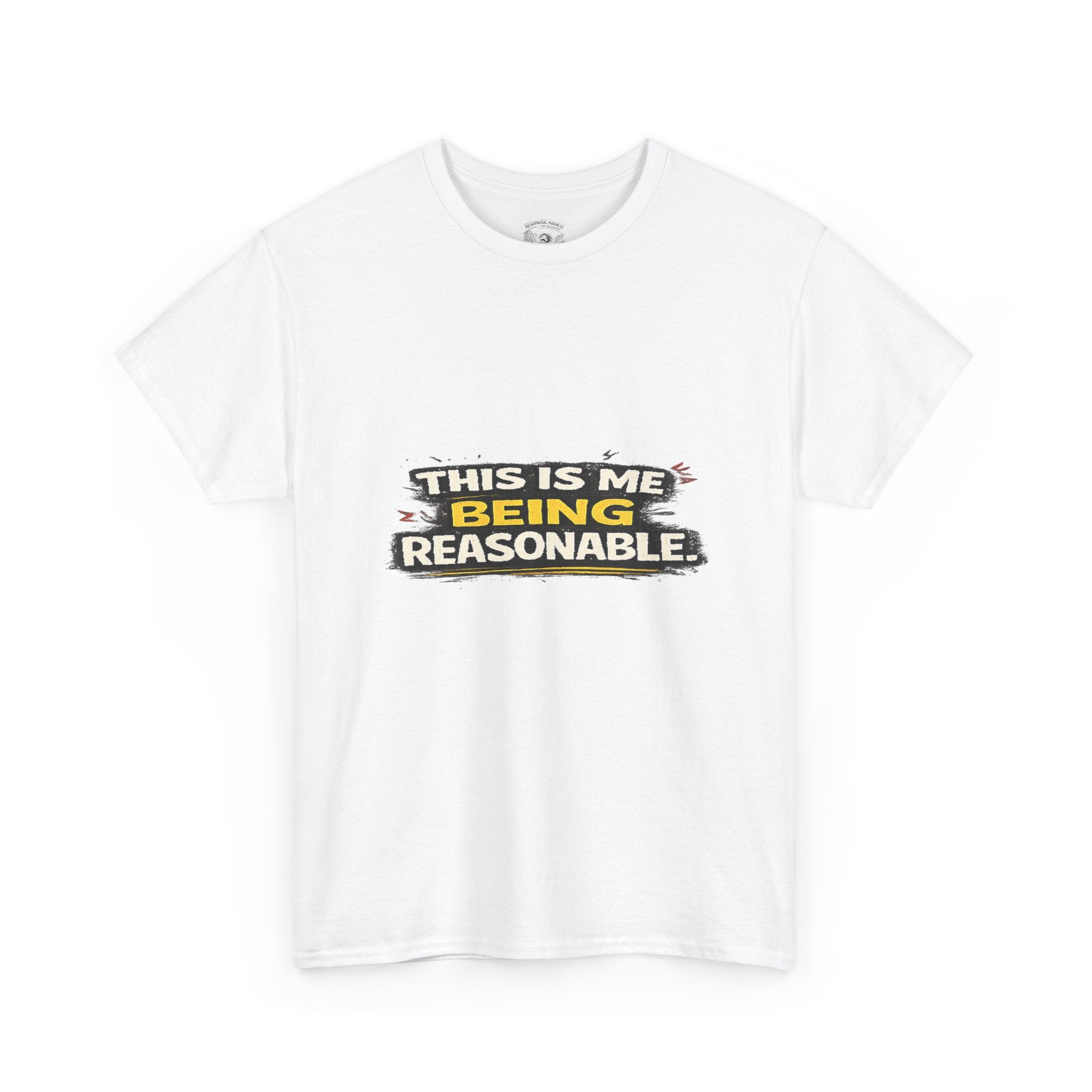 Being Reasonable T-Shirt — 'This Is Me Being Reasonable' Graphic Tee