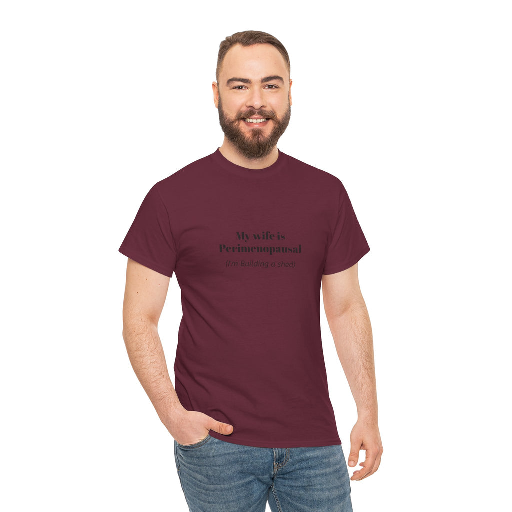 "My wife is Perimenopausal (I'm building a shed)" Funny Menopause Tee