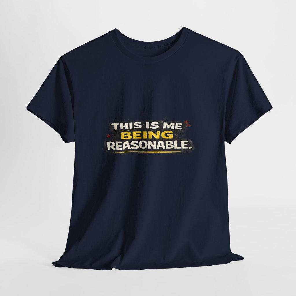 Being Reasonable T-Shirt — 'This Is Me Being Reasonable' Graphic Tee