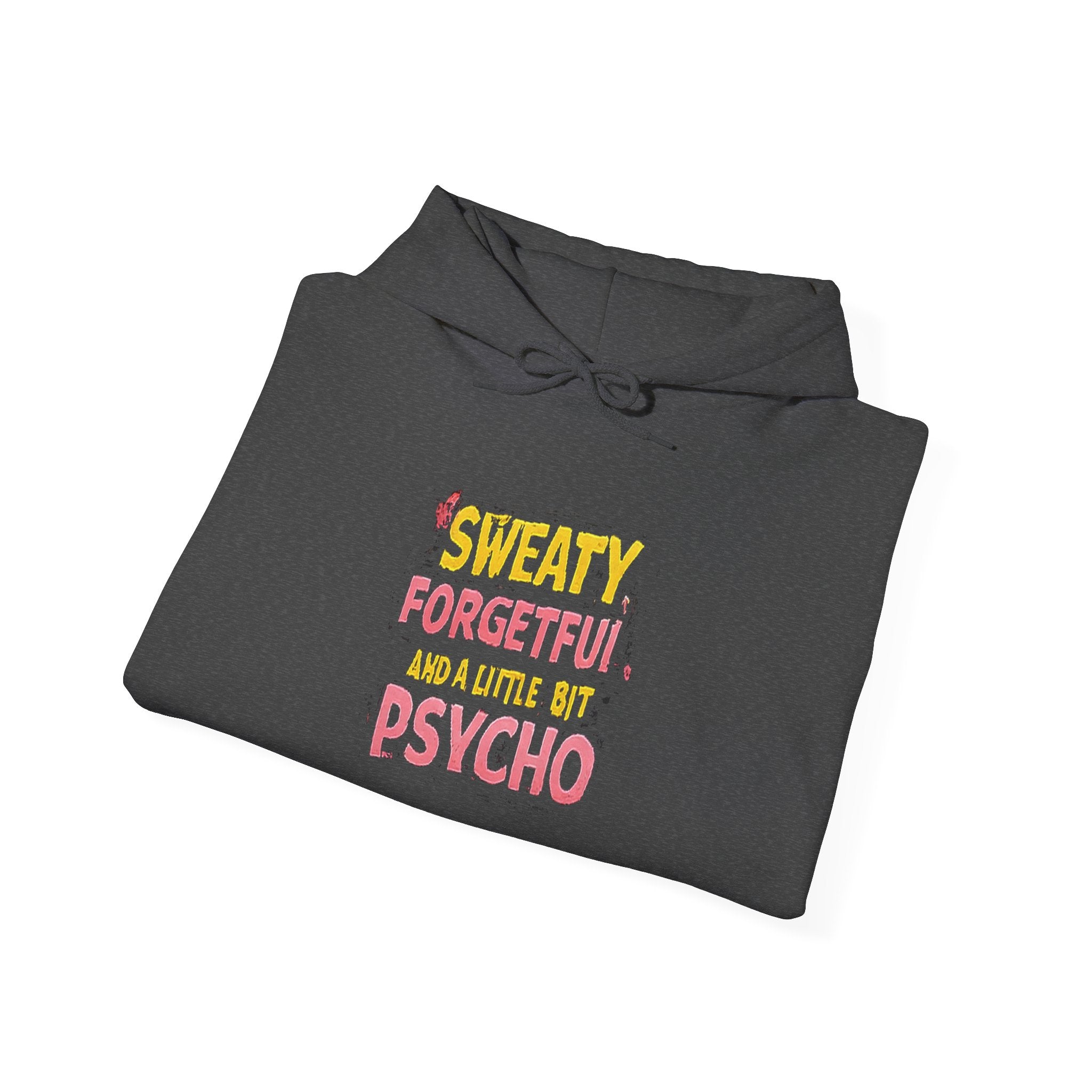 Hoodie — "Sweaty, Forgetful & a Little Bit Psycho" Funny Graphic Pullover