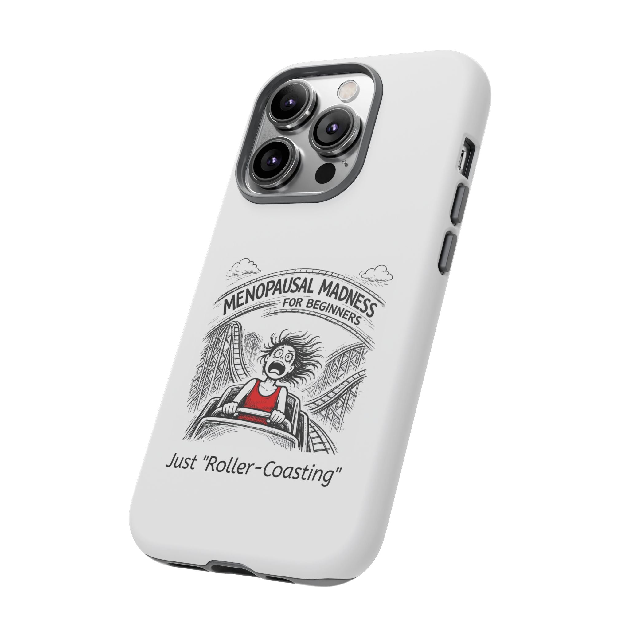 Phone Case - "Menopausal Madness for Beginners: Just 'Roller-Coasting'" Humorous Menopausal Women's Phone Cover