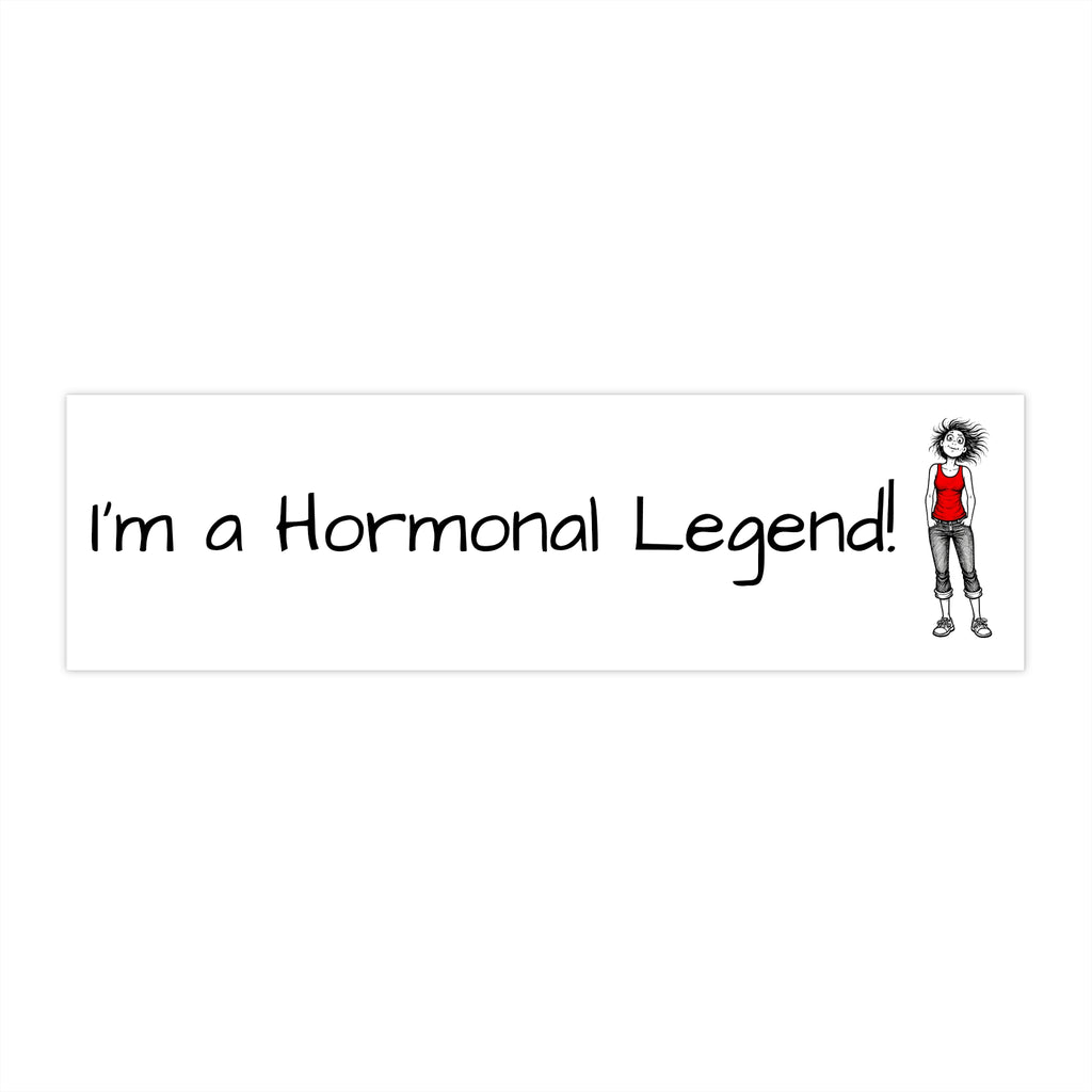 "I'm a hormonal legend!" Humorous Car Decal
