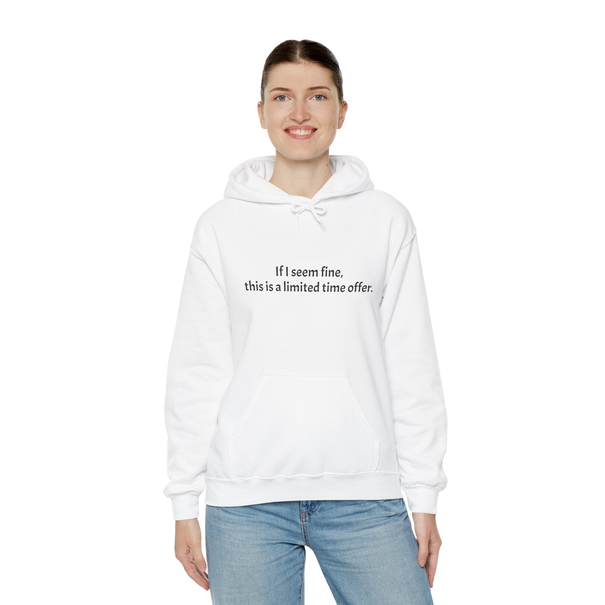Hoodie — “If I seem fine, this is a limited time offer.” Minimal Comfort Pullover