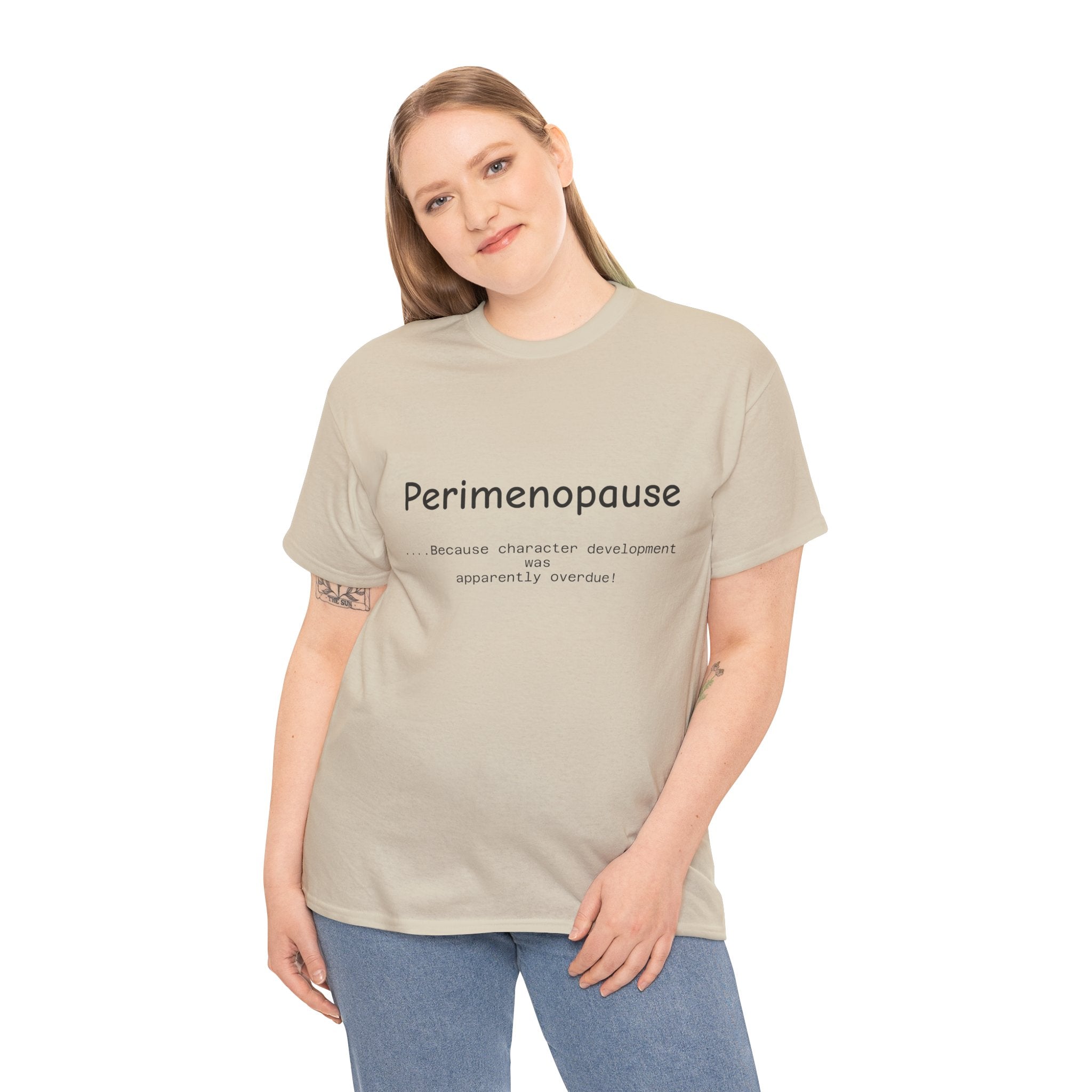 Perimenopause because apparently character was over due Tee — Funny Menopause Awareness Shirt