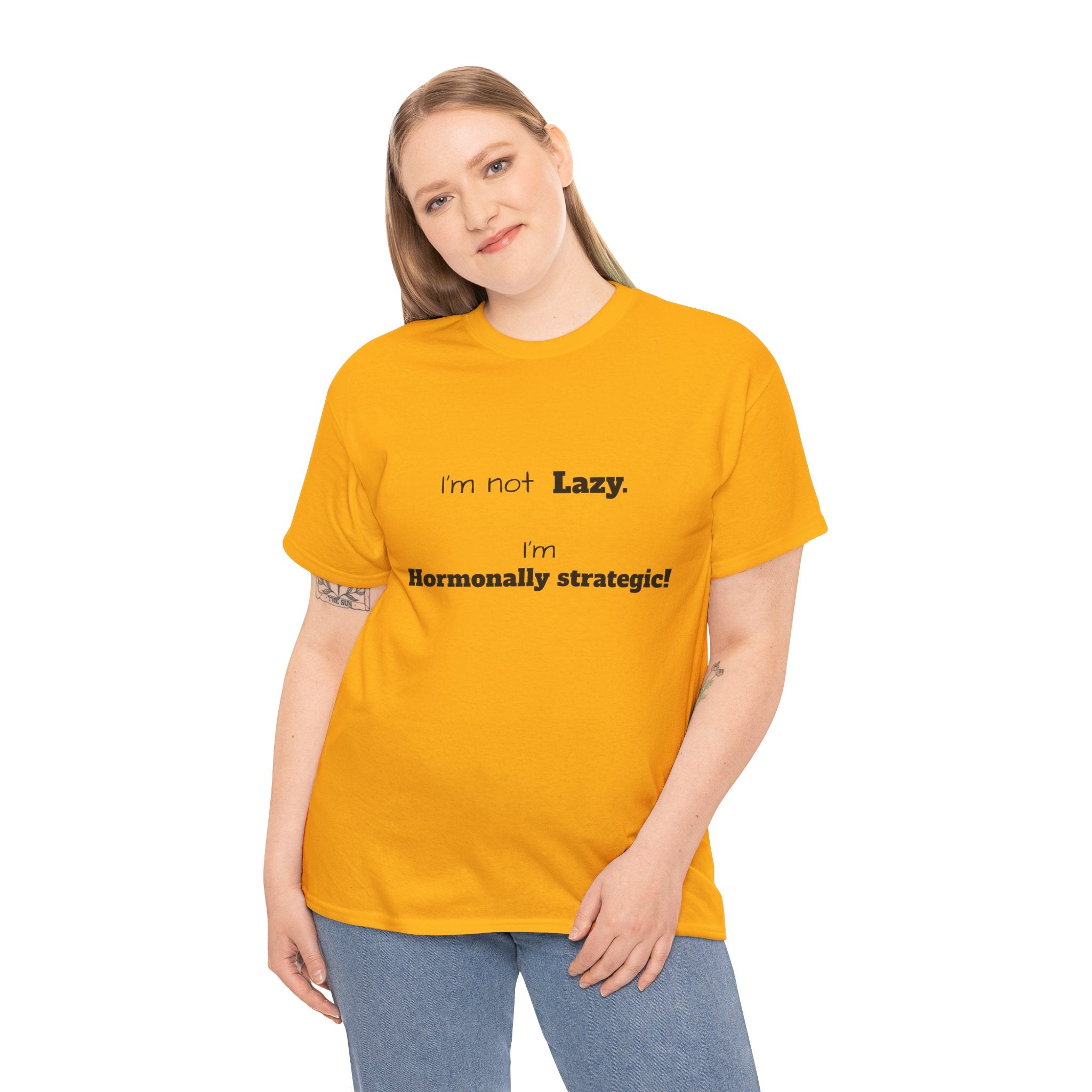 Hormonal Humor Tee — "I'm not Lazy. I'm Hormonally Strategic!"