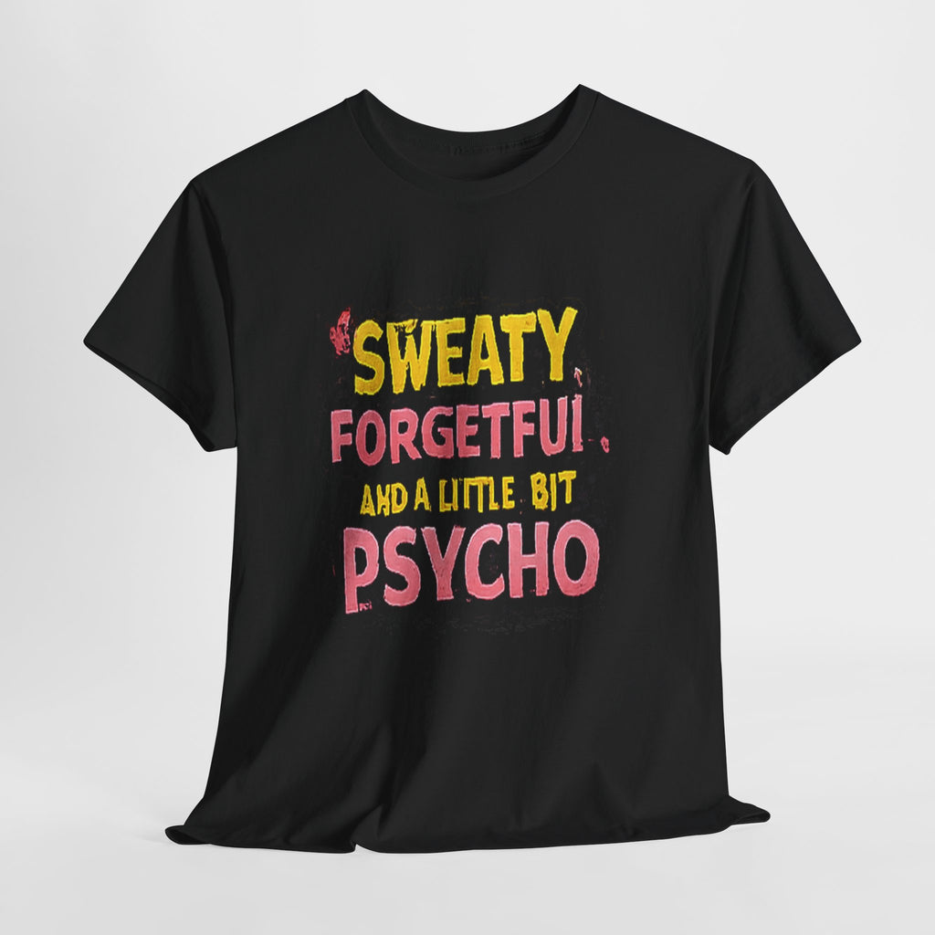 Sweaty, Forgetful and a Little Bit Psycho T-Shirt