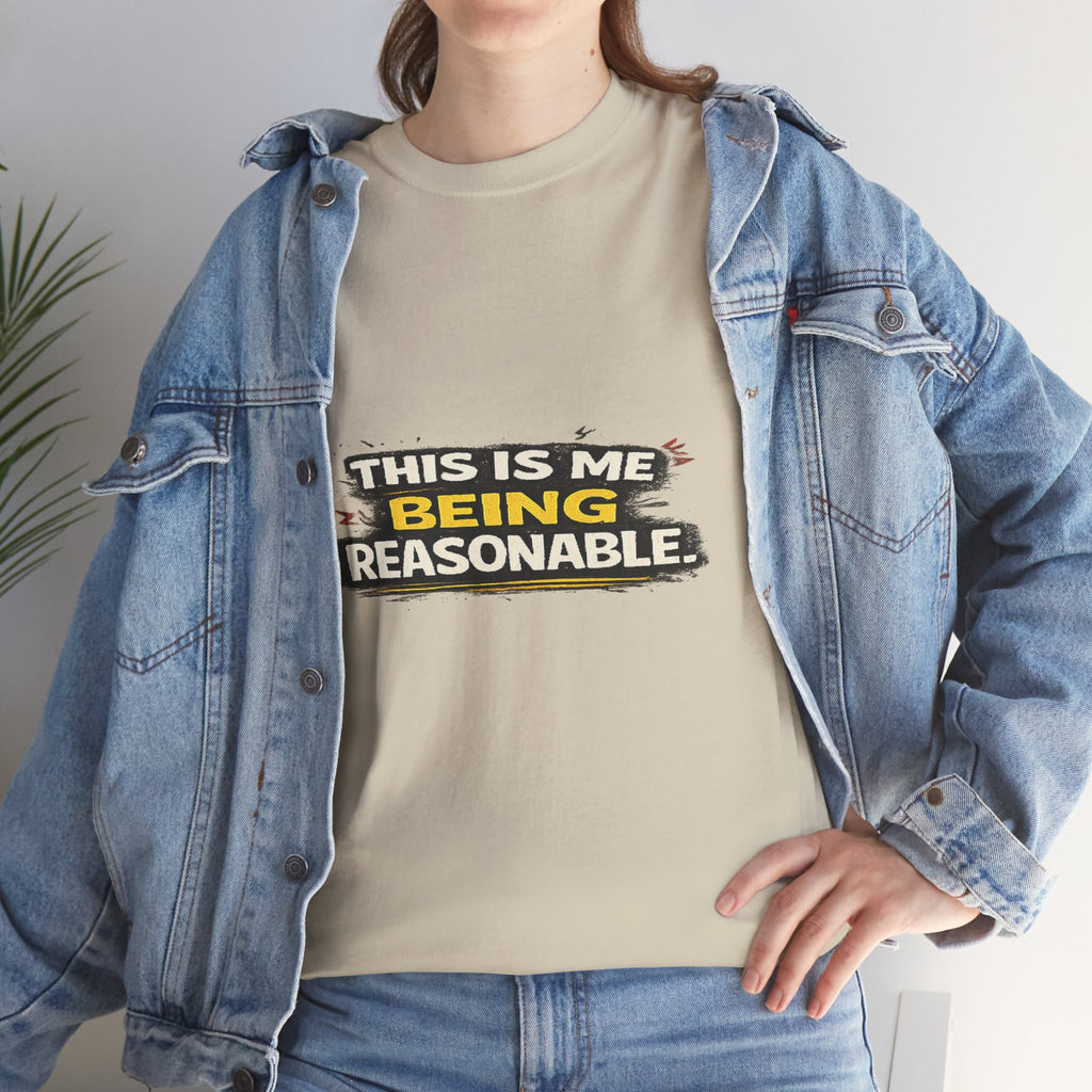 Being Reasonable T-Shirt — 'This Is Me Being Reasonable' Graphic Tee