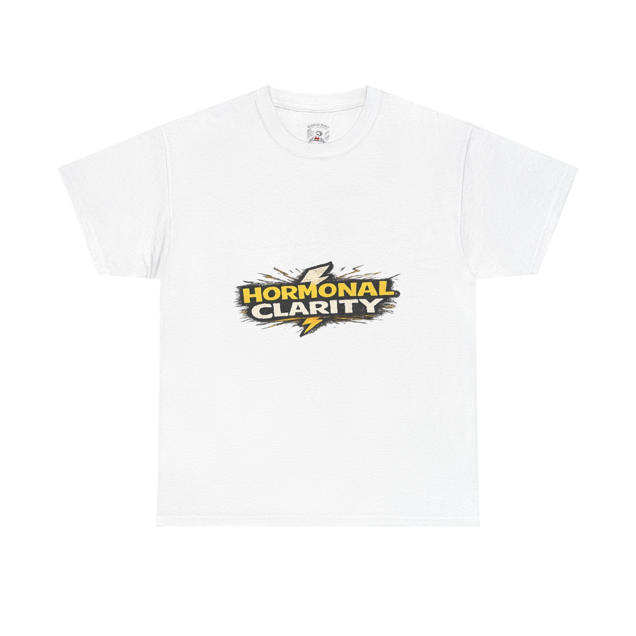 Hormonal Clarity T-Shirt — Funny Empowerment Tee