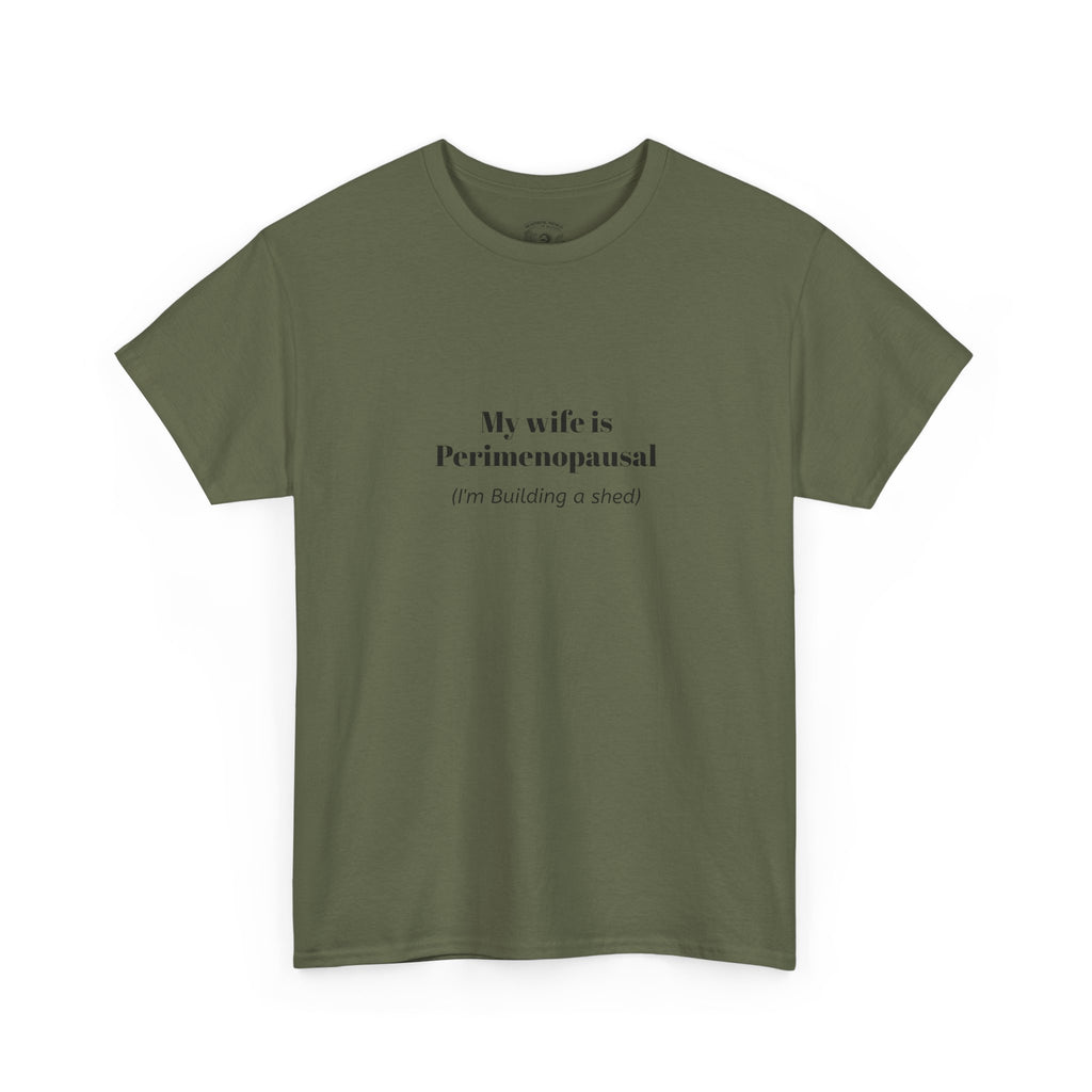 "My wife is Perimenopausal (I'm building a shed)" Funny Menopause Tee