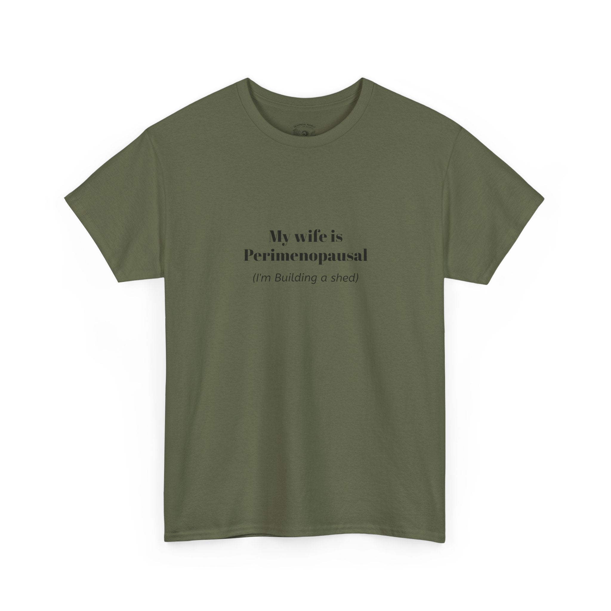 "My wife is Perimenopausal (I'm building a shed)" Funny Menopause Tee