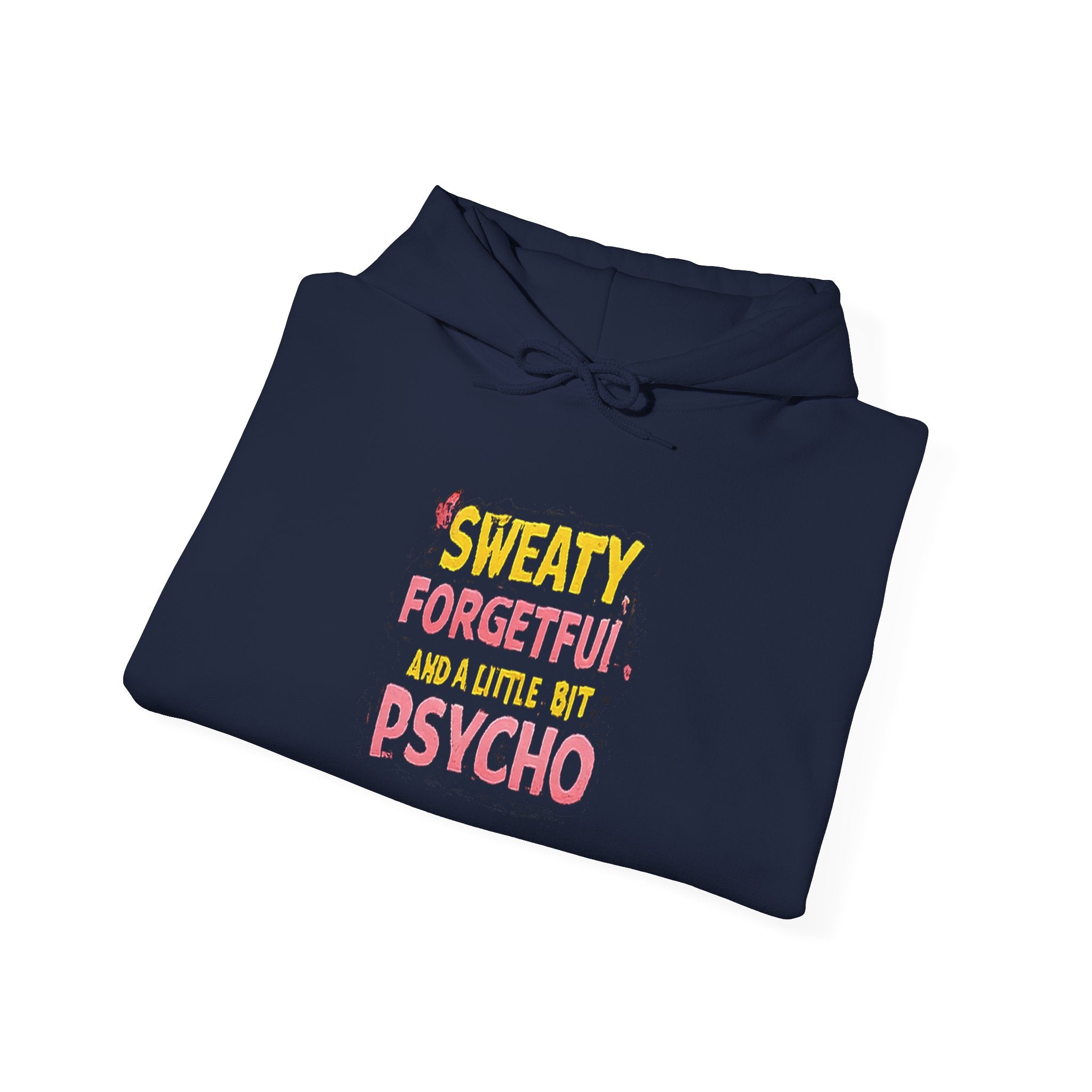 Hoodie — "Sweaty, Forgetful & a Little Bit Psycho" Funny Graphic Pullover