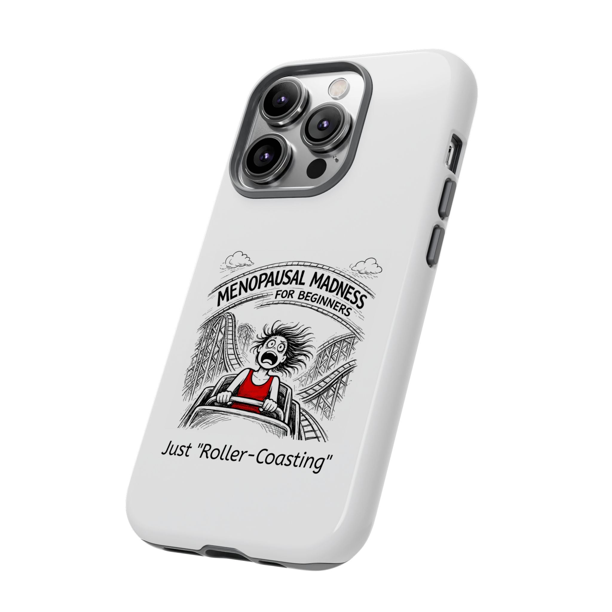 Phone Case - "Menopausal Madness for Beginners: Just 'Roller-Coasting'" Humorous Menopausal Women's Phone Cover