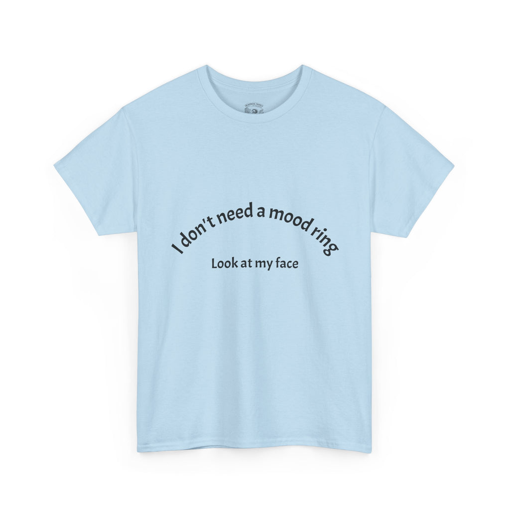 T‑Shirt — "I don't need a mood ring, look at my face" Graphic Tee