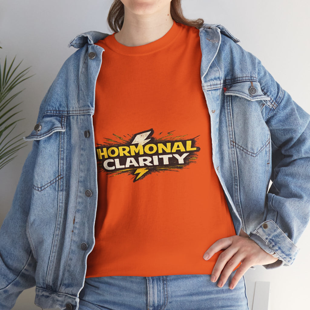 Hormonal Clarity T-Shirt — Funny Empowerment Tee