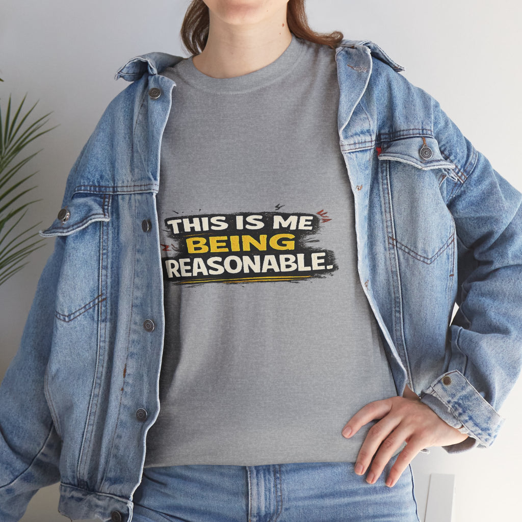 Being Reasonable T-Shirt — 'This Is Me Being Reasonable' Graphic Tee