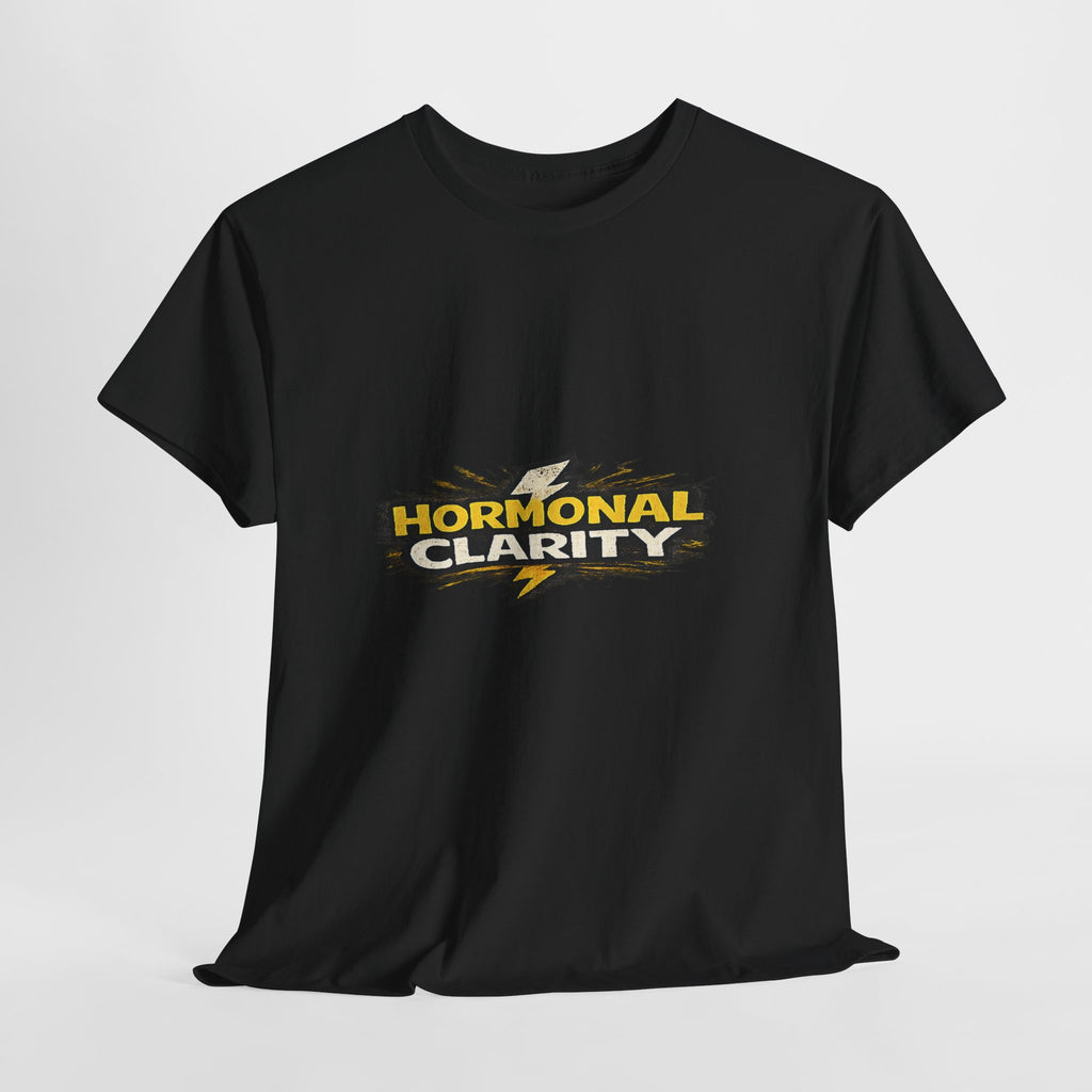Hormonal Clarity T-Shirt — Funny Empowerment Tee
