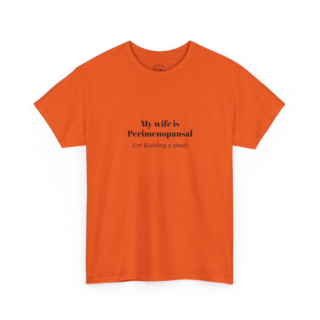 "My wife is Perimenopausal (I'm building a shed)" Funny Menopause Tee