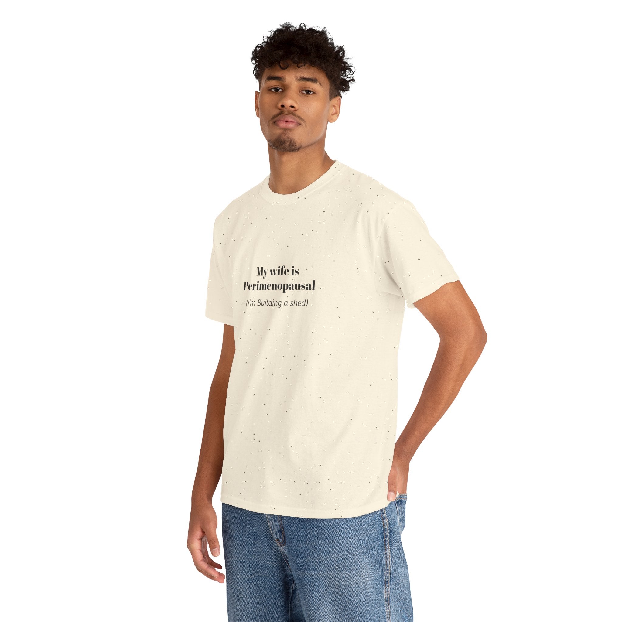 "My wife is Perimenopausal (I'm building a shed)" Funny Menopause Tee