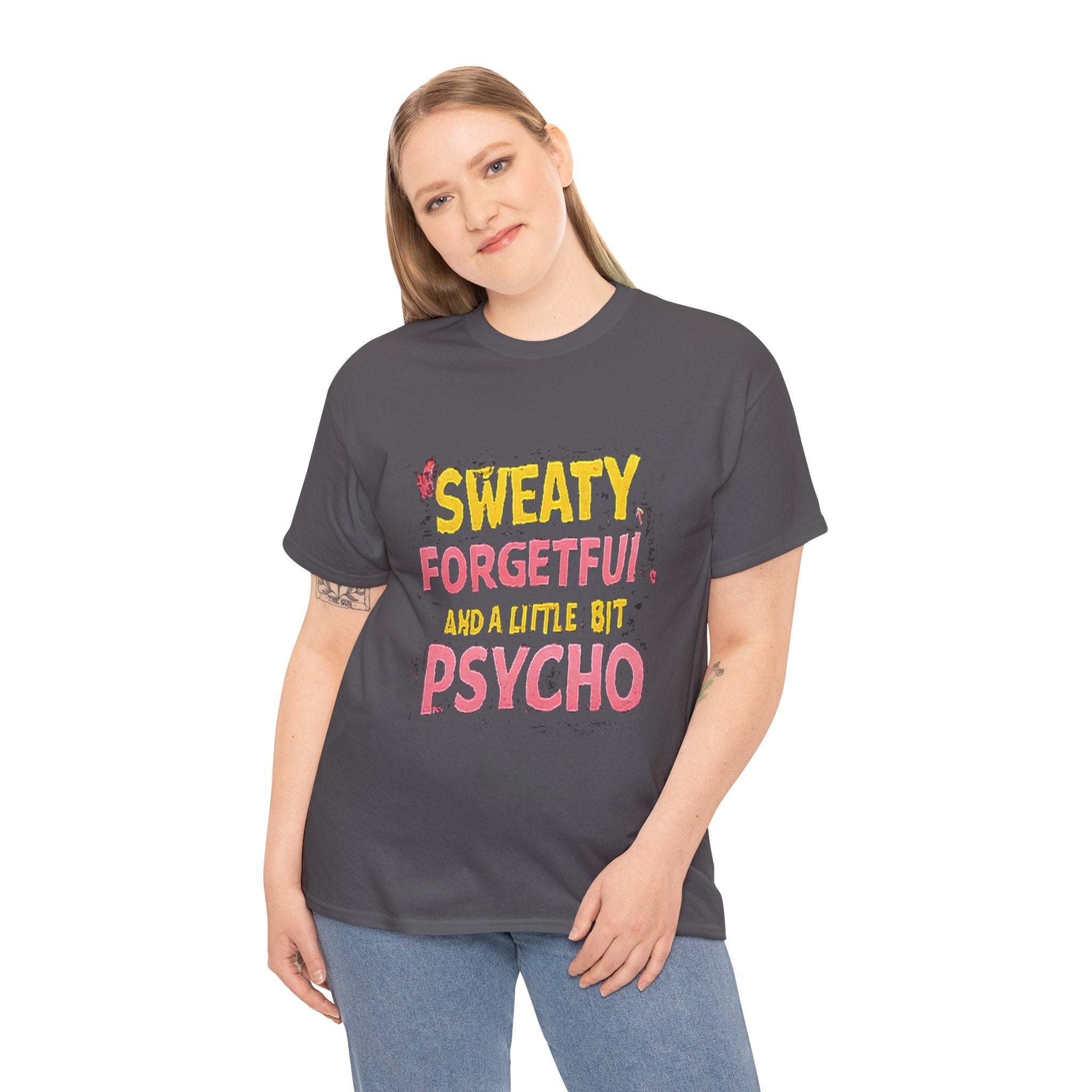 Sweaty, Forgetful and a Little Bit Psycho T-Shirt
