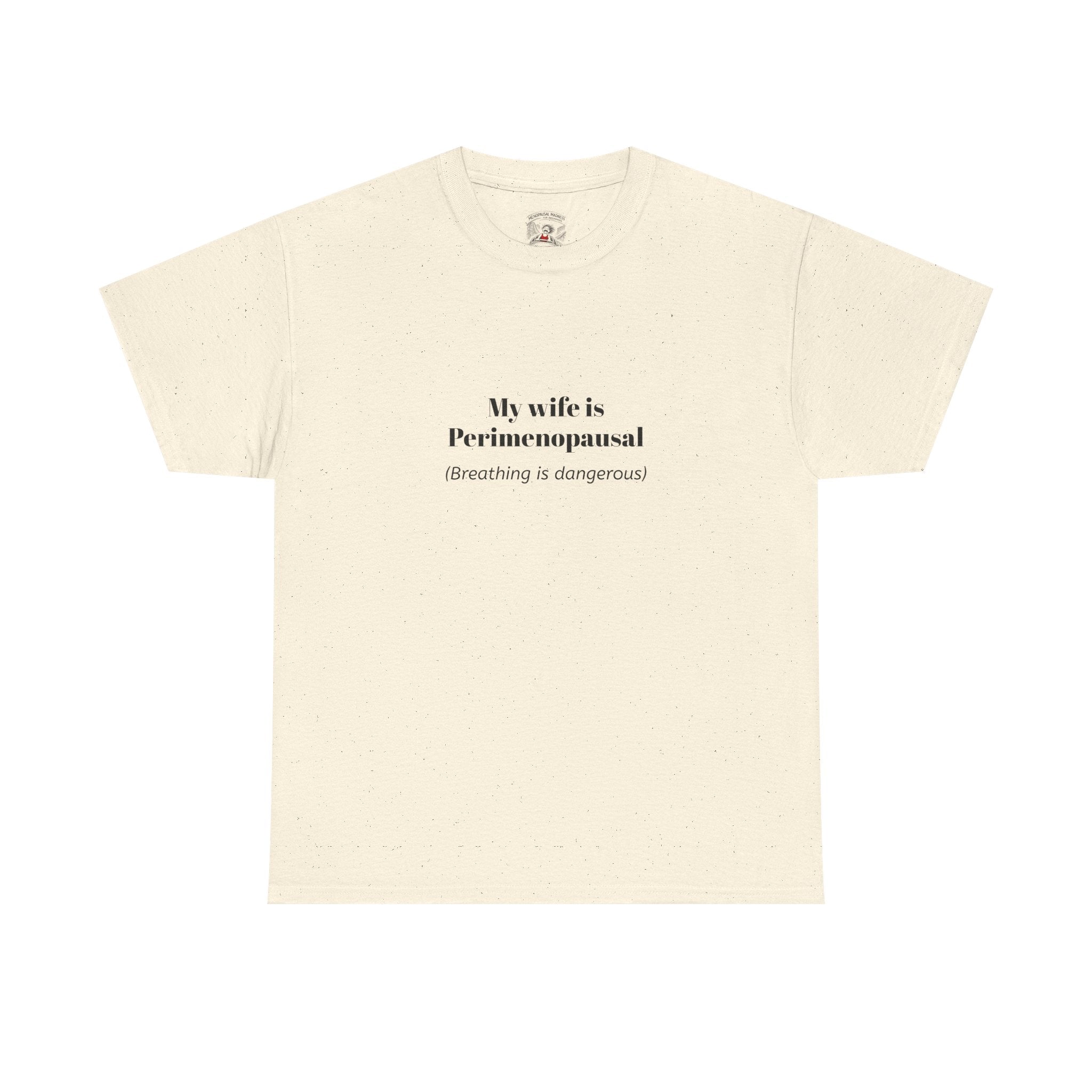 T-Shirt — "My wife is Perimenopausal (Breathing is dangerous)" Funny Menopause Tee