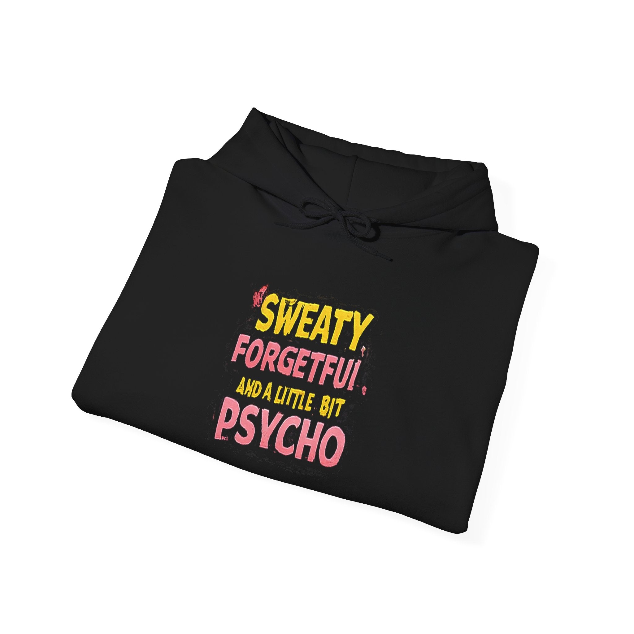 Hoodie — "Sweaty, Forgetful & a Little Bit Psycho" Funny Graphic Pullover