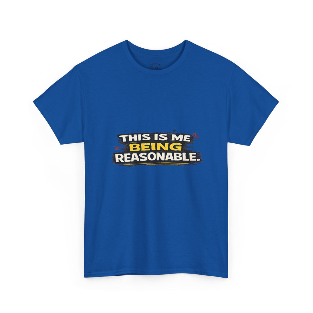Being Reasonable T-Shirt — 'This Is Me Being Reasonable' Graphic Tee