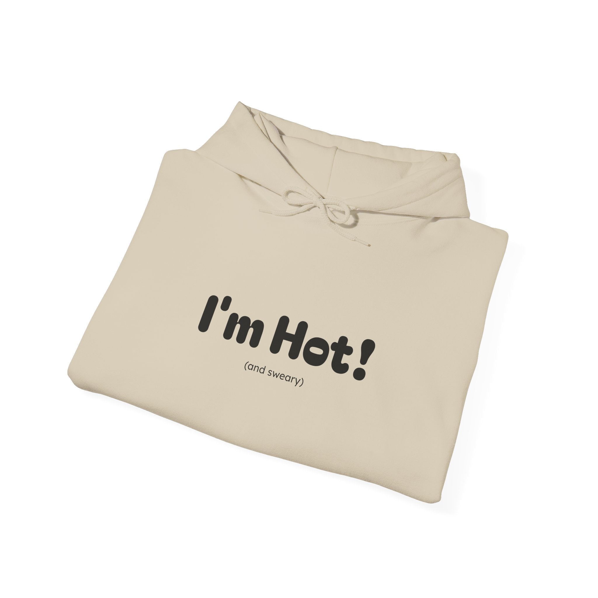 I'm Hot! (and sweary) Hooded Sweatshirt — Minimal Graphic Cozy Pullover