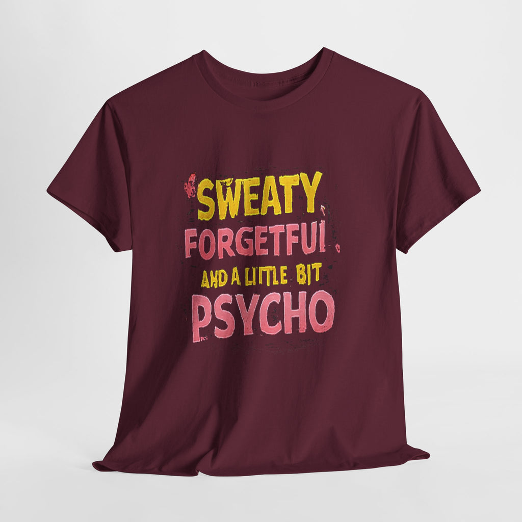 Sweaty, Forgetful and a Little Bit Psycho T-Shirt