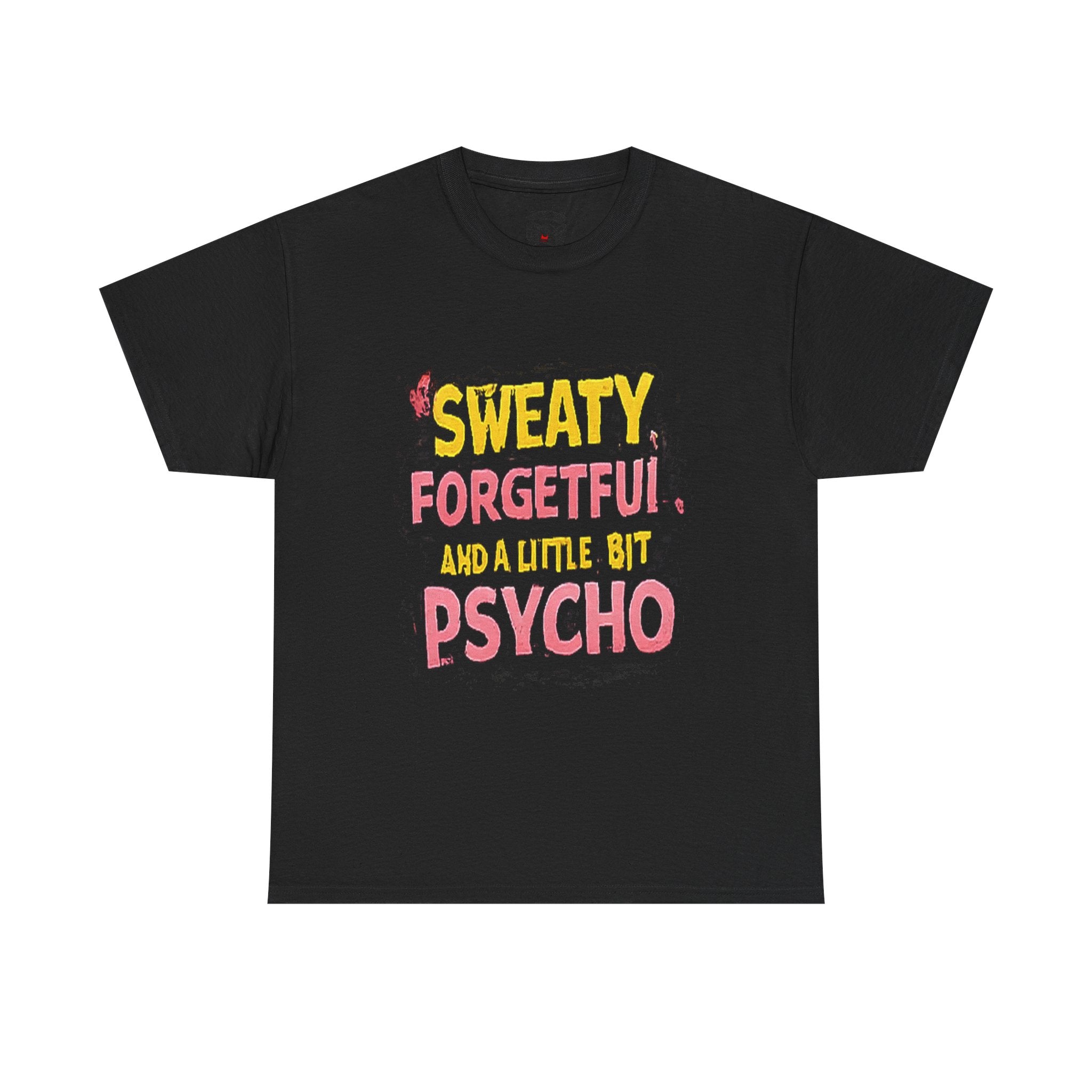 Sweaty, Forgetful and a Little Bit Psycho T-Shirt