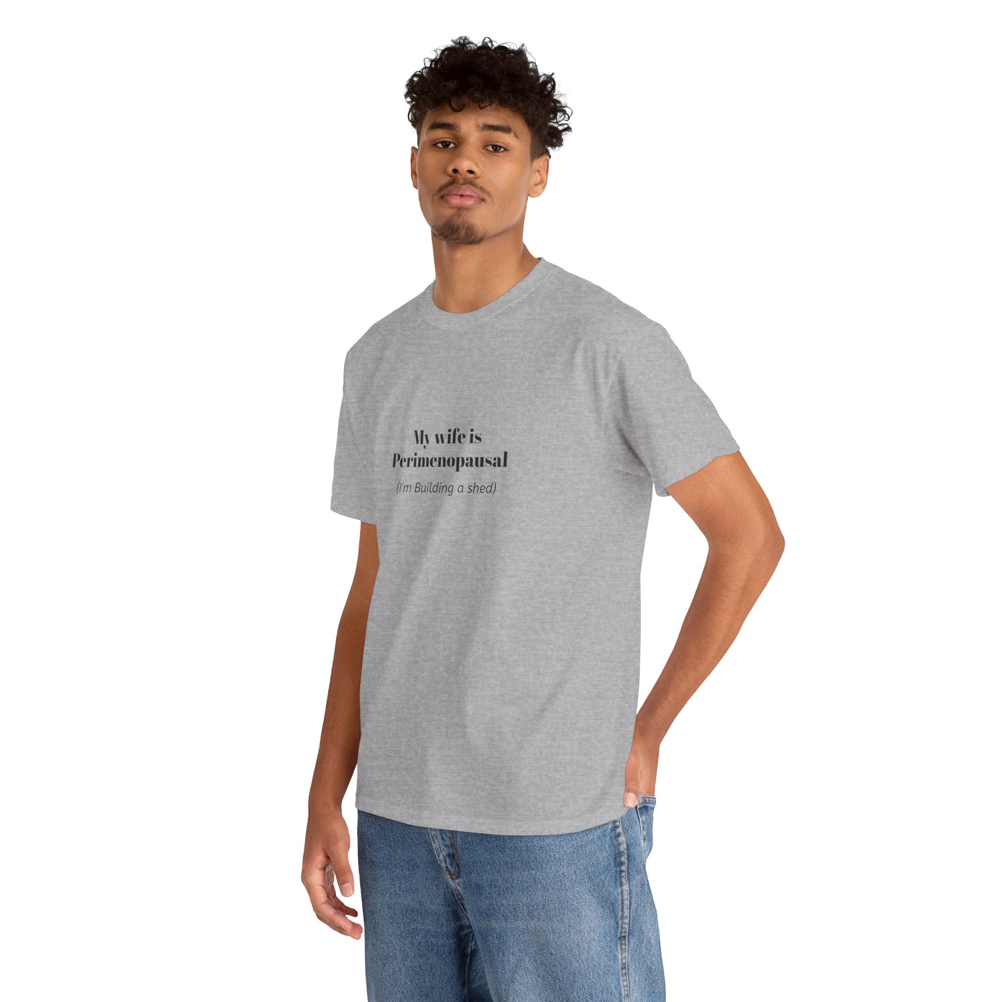 "My wife is Perimenopausal (I'm building a shed)" Funny Menopause Tee